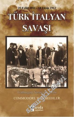 Türk İtalyan Savaşı 29 Eylül 1911 - 18 Ekim 1912: Trablusgarp Savaşı'n