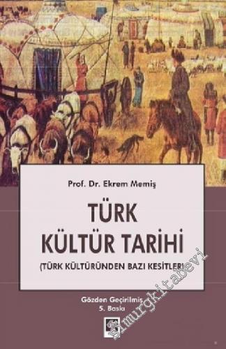Türk Kültür Tarihi: Türk Kültüründen Bazı Kesitler