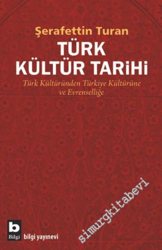 Türk Kültür Tarihi: Türk Kültüründen Türkiye Kültürüne ve Evrenseline
