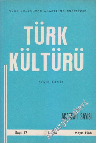 Türk Kültürü - Aylık Dergi : Akademi Özel Sayısı - Sayı: 67 VI Mayıs
