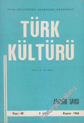 Türk Kültürü - Aylık Dergi: Atatürk Özel Sayısı - Sayı: 49 5 Kasım