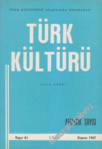 Türk Kültürü - Aylık Dergi Atatürk Özel Sayısı - Sayı: 61 VI Kasım