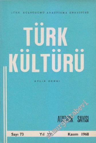 Türk Kültürü - Aylık Dergi: Atatürk Özel Sayısı - Sayı: 73 VII Kasım