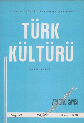 Türk Kültürü - Aylık Dergi : Atatürk Özel Sayısı - Sayı: 97 IX Kasım