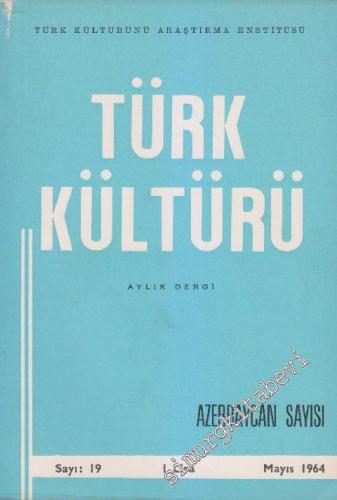Türk Kültürü - Aylık Dergi - Azerbaycan Özel Sayısı - Sayı: 19 Mayıs