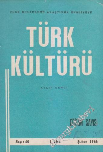 Türk Kültürü - Aylık Dergi - Eğitim Özel Sayısı - Sayı: 40 4 Şubat