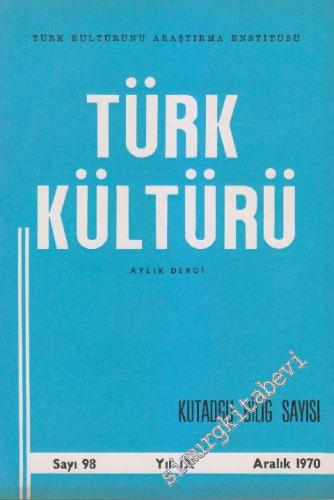 Türk Kültürü - Aylık Dergi : Kutadgu Bilig Özel Sayısı - Sayı: 98 IX A