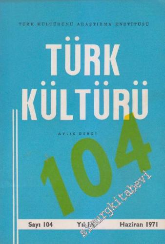 Türk Kültürü Aylık Dergi - Sayı: 104 IX Haziran