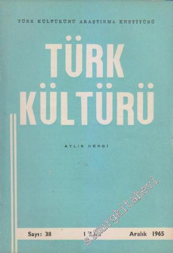 Türk Kültürü - Aylık Dergi - Sayı: 38 4 Aralık