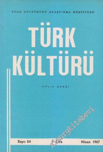 Türk Kültürü - Aylık Dergi - Sayı: 54 V Nisan
