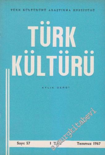 Türk Kültürü - Aylık Dergi - Sayı: 57 Yıl: 5 Temmuz