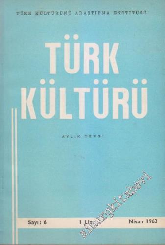 Türk Kültürü - Aylık Dergi - Sayı: 6 Nisan