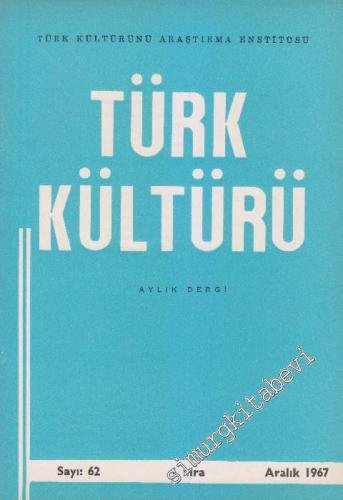 Türk Kültürü - Aylık Dergi - Sayı: 62 VI Aralık
