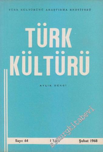Türk Kültürü - Aylık Dergi - Sayı: 64 VI Şubat