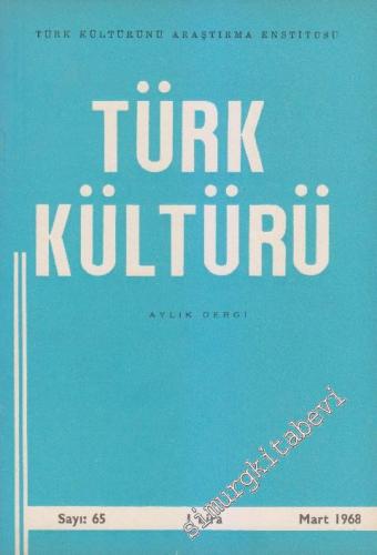 Türk Kültürü - Aylık Dergi - Sayı: 65 VI Mart