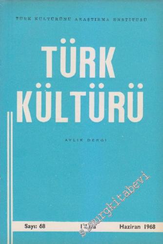 Türk Kültürü - Aylık Dergi - Sayı: 68 Yıl: VI Haziran