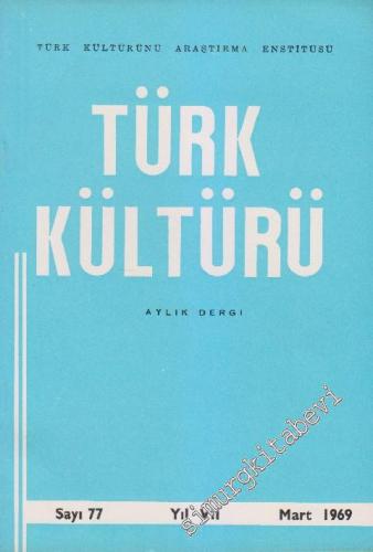 Türk Kültürü - Aylık Dergi - Sayı: 77 VII Mart