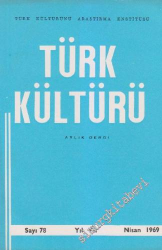 Türk Kültürü - Aylık Dergi - Sayı: 78 VII Nisan