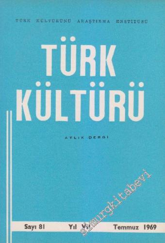 Türk Kültürü - Aylık Dergi - Sayı: 81 VII Temmuz