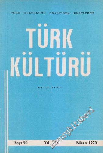 Türk Kültürü - Aylık Dergi - Sayı: 90 VIII Nisan