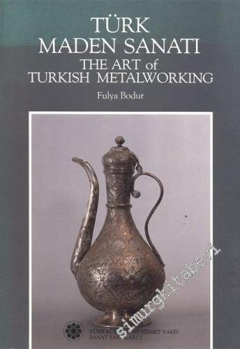 Türk Maden Sanatı = The Art of Turkish Metalworking