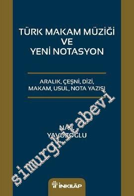 Türk Makam Müziği ve Yeni Notasyon: Aralık Çeşni Dizi Makam Usul Nota 