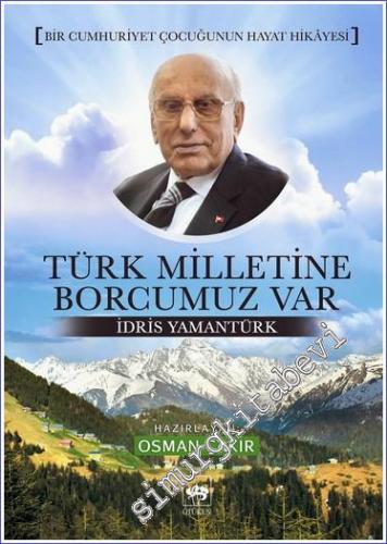 Türk Milletine Borcumuz Var - Bir Cumhuriyet Çocuğunun Hayat Hikâyesi 