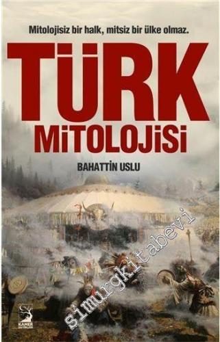 Türk Mitolojisi: Mitolojisiz Bir Halk, Mitsiz Bir Ülke Olmaz