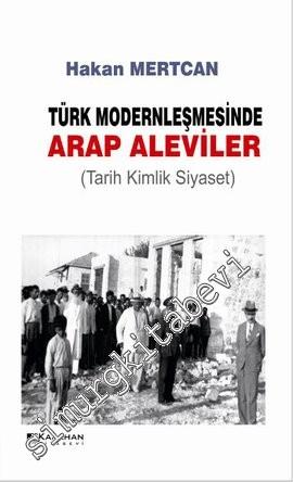 Türk Modernleşmesinde Arap Aleviler: Tarih Kimlik Siyaset