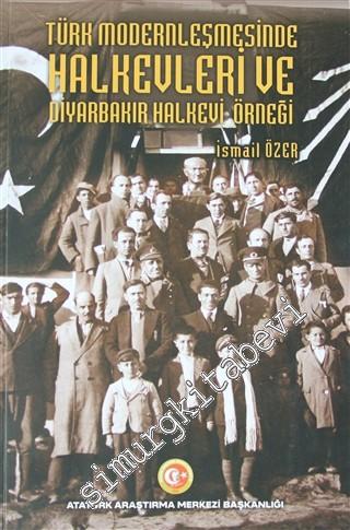 Türk Modernleşmesinde Halkevleri ve Diyarbakır Halkevi Örneği