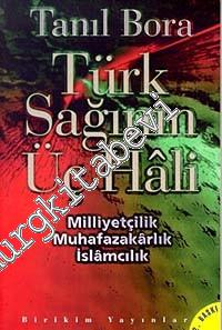 Türk Sağının Üç Hali: Milliyetçilik, Muhafazakârlık, İslâmcılık