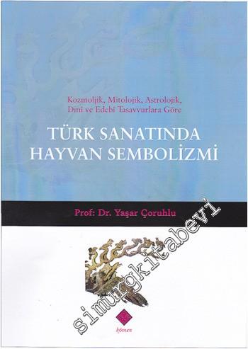 Türk Sanatında Hayvan Sembolizmi: Kozmolojik, Mitolojik, Astrolojik, D