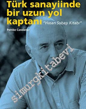 Türk Sanayiinde Bir Uzun Yol Kaptanı - Hasan Subaşı Kitabı