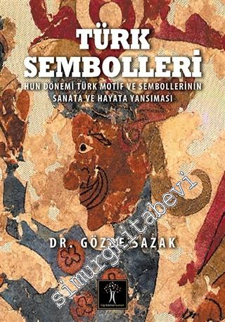 Türk Sembolleri: Hun Dönemi Türk Motif ve Sembollerinin Sanata ve Haya