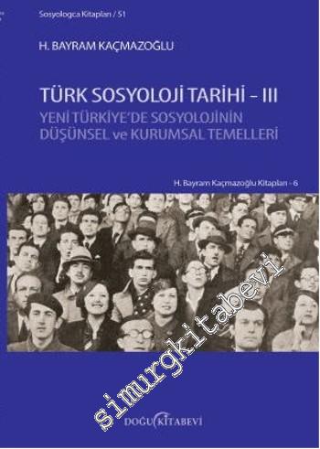 Türk Sosyoloji Tarihi 3: Yeni Türkiye'de Sosyolojinin Düşünsel ve Kuru