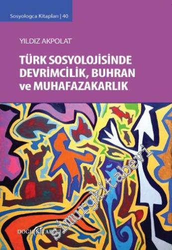 Türk Sosyolojisinde Devrimcilik Buhran ve Muhafazakarlık Tartışmaları