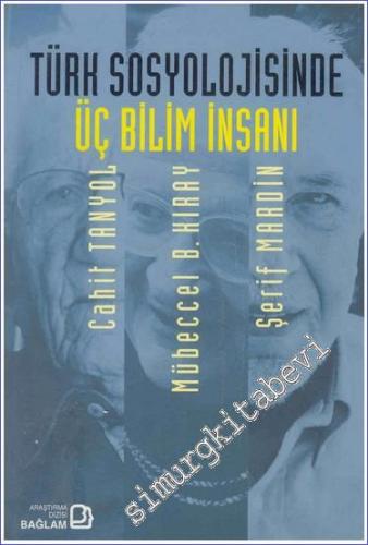 Türk Sosyolojisinde Üç Bilim İnsanı: Cahit Tanyol, Mübeccel B. Kıray, 