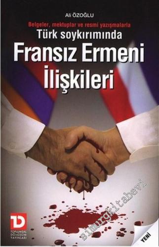 Türk Soykırımında Fransız Ermeni İlişkileri: Belgeler, Mektuplar ve Re