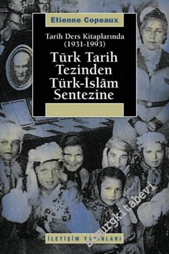 Türk Tarih Tezinden Türk - İslam Sentezine 1931 - 1993: Tarih Ders Kit