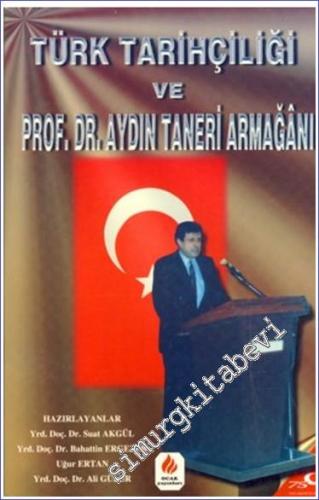 Türk Tarihçiliği ve Prof. Dr. Aydın Taneri Armağanı