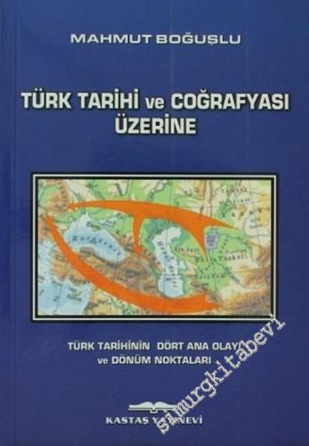 Türk Tarihi ve Coğrafyası Üzerine: Türk Tarihinin Dört Ana Olayı ve Dö