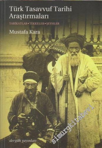 Türk Tasavvuf Tarihi Araştırmaları: Tarikatlar, Tekkeler, Şeyhler