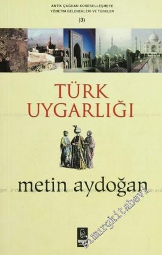 Türk Uygarlığı: Antik Çağdan Küreselleşmeye Yönetim Gelenekleri ve Tür