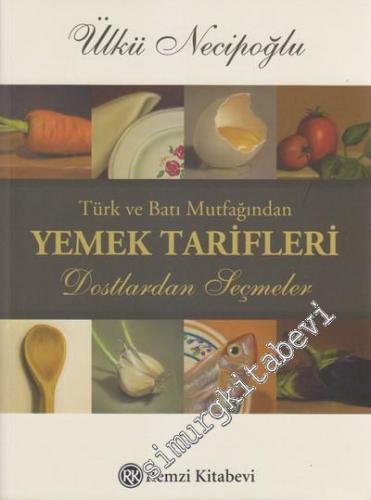 Türk ve Batı Mutfağından Yemek Tarifleri: Dostlardan Seçmeler