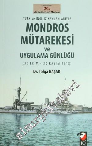 Türk ve İngiliz Kaynaklarıyla Mondros Mütarekesi ve Uygulama Günlüğü (