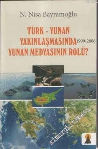 Türk - Yunan Yakınlaşmasında Yunan Medyasının Rolü ( 1999 - 2006 )