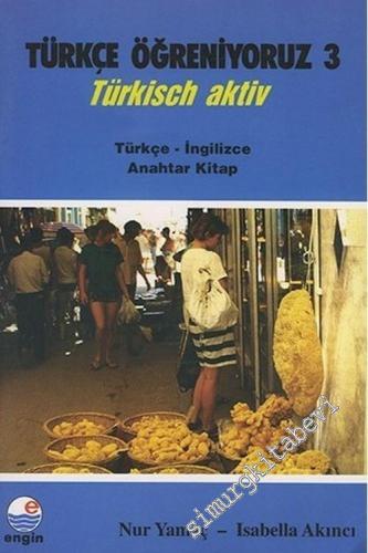 Türkçe Öğreniyoruz 3 = Türkisch Aktiv - Türkçe İngilizce Anahtar Kitap