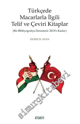 Türkçede Macarlarla İlgili Telif ve Çeviri Kitaplar: Bir Bibliyografya