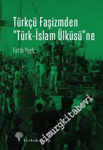Türkçü Faşizm'den Türk İslam Ülküsü'ne