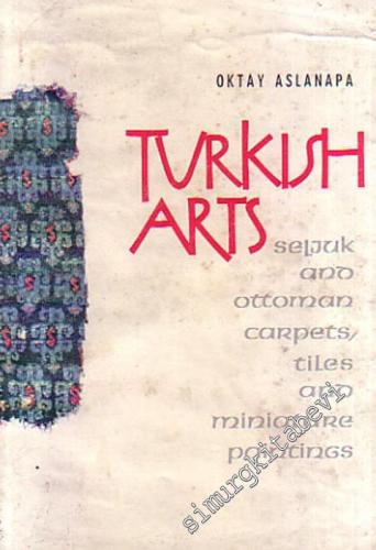 Turkish Arts: Seljuk and Ottoman Carpets Tiles and Miniature Paintings